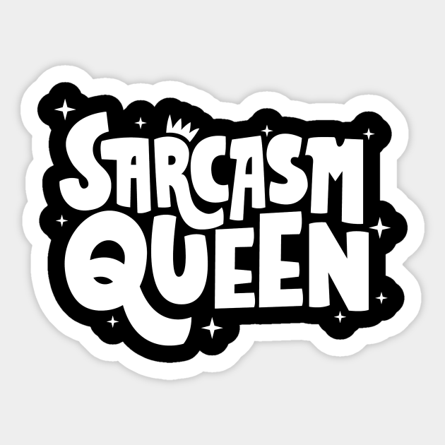 Sarcasm queen motivation quote design Funny Sarcasm Sticker TeePublic
